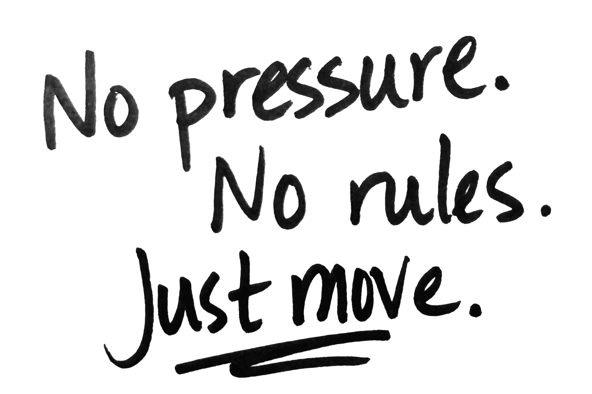 No pressure. No rules. Just move.